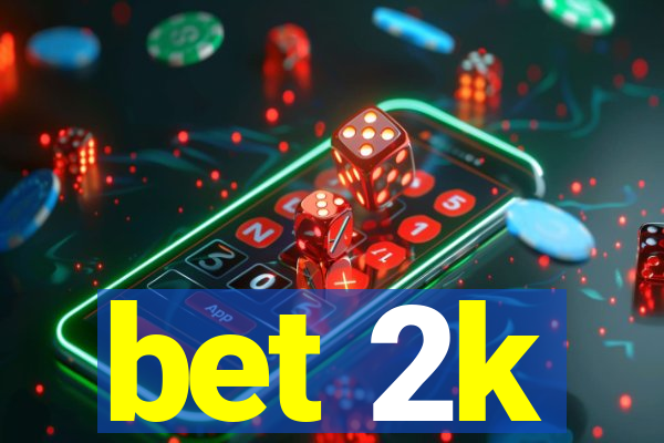bet 2k