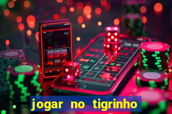 jogar no tigrinho sem deposito