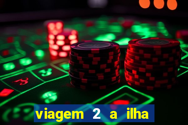 viagem 2 a ilha misteriosa filme completo