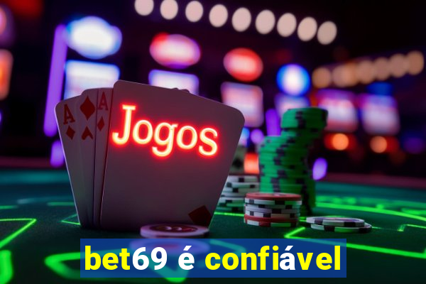 bet69 é confiável