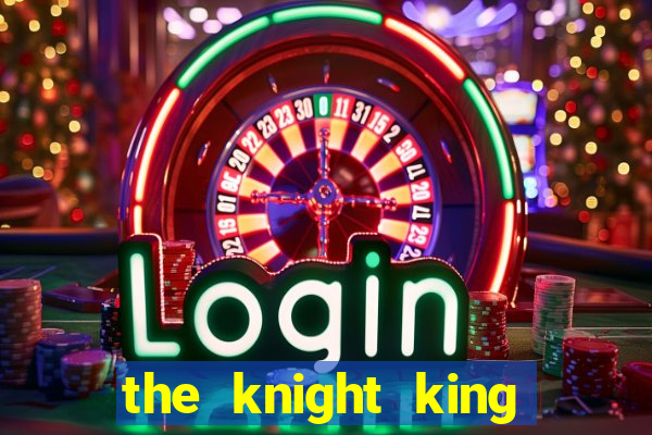 the knight king who returned with gods