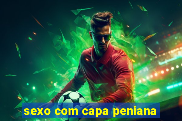 sexo com capa peniana