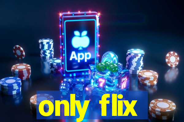 only flix