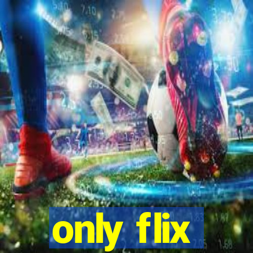 only flix