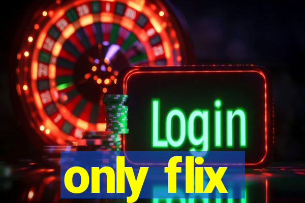 only flix