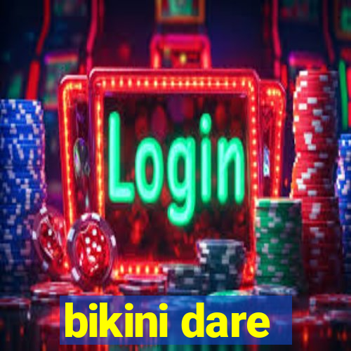 bikini dare