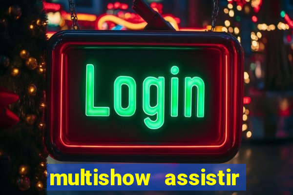 multishow assistir online gratis