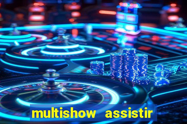 multishow assistir online gratis