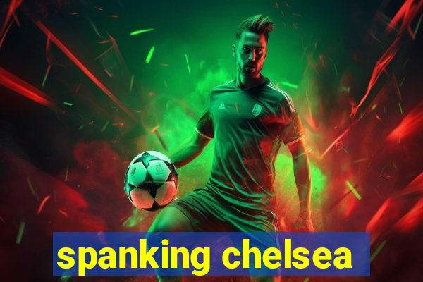 spanking chelsea