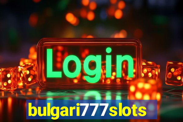 bulgari777slots.com