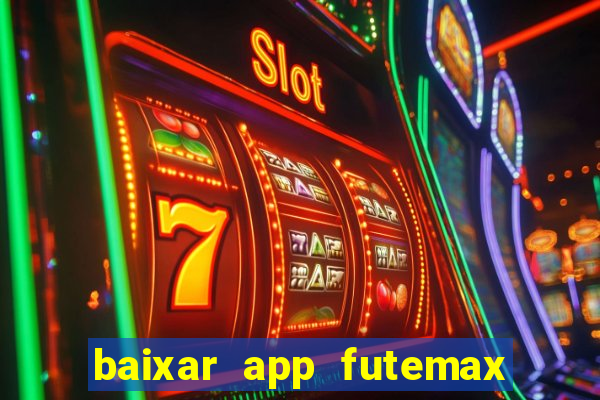 baixar app futemax futebol ao vivo