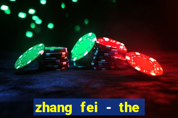 zhang fei - the abandoned son