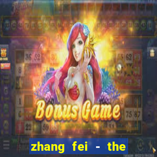 zhang fei - the abandoned son