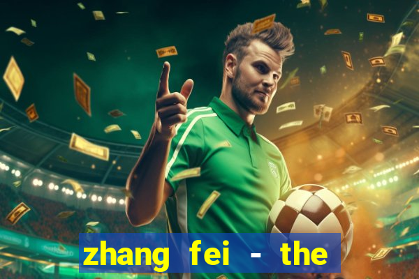 zhang fei - the abandoned son