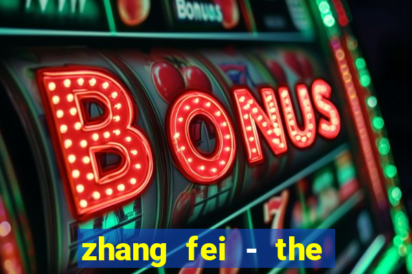 zhang fei - the abandoned son