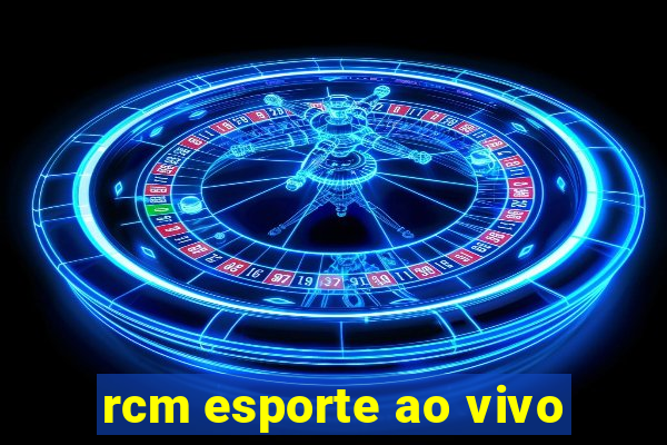 rcm esporte ao vivo