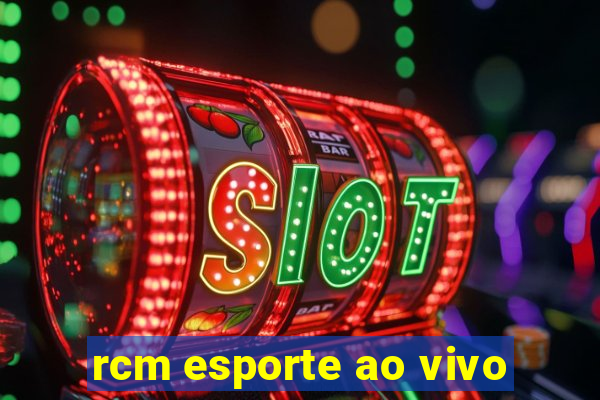 rcm esporte ao vivo