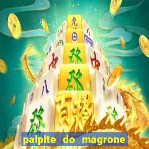 palpite do magrone para federal hoje
