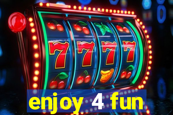 enjoy 4 fun