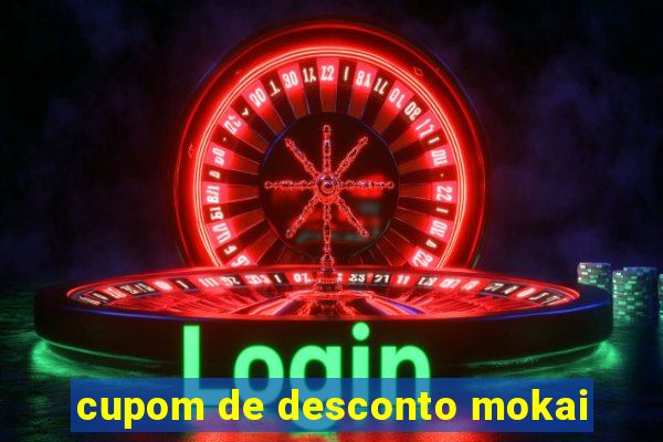 cupom de desconto mokai