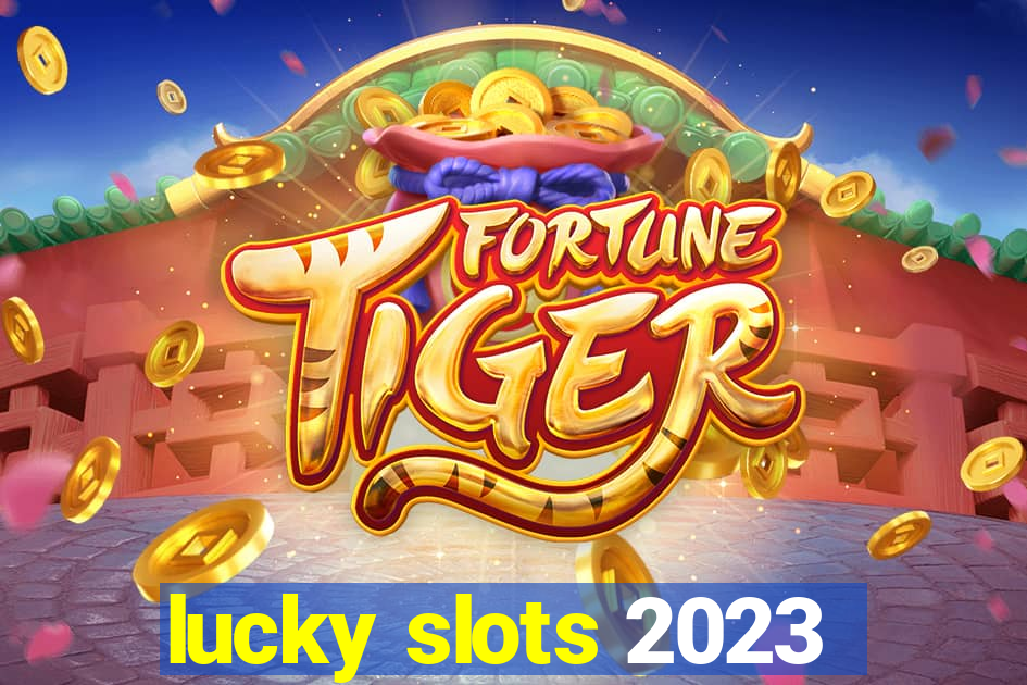 lucky slots 2023