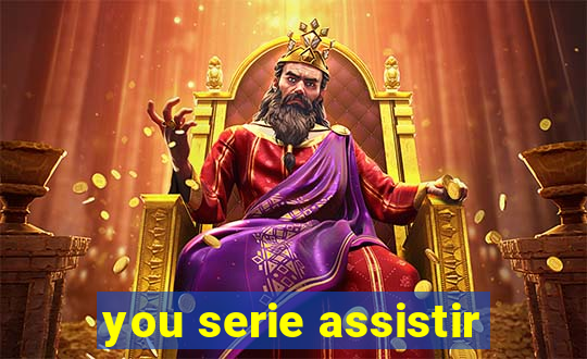 you serie assistir