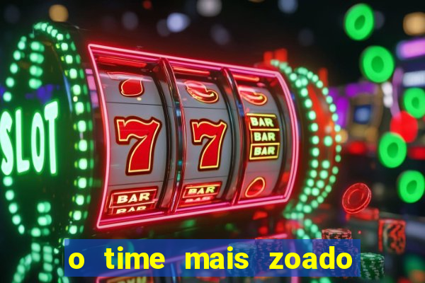 o time mais zoado do mundo