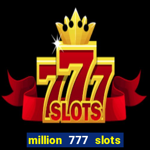 million 777 slots paga mesmo