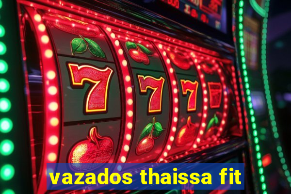 vazados thaissa fit