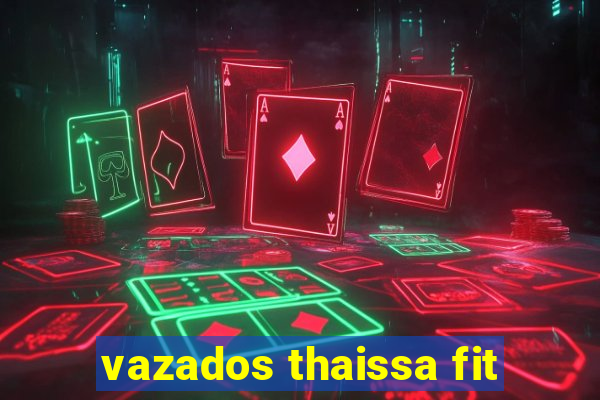 vazados thaissa fit