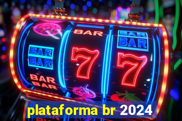 plataforma br 2024