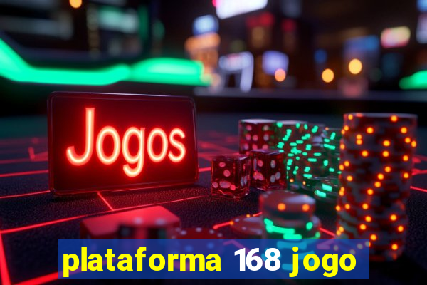 plataforma 168 jogo