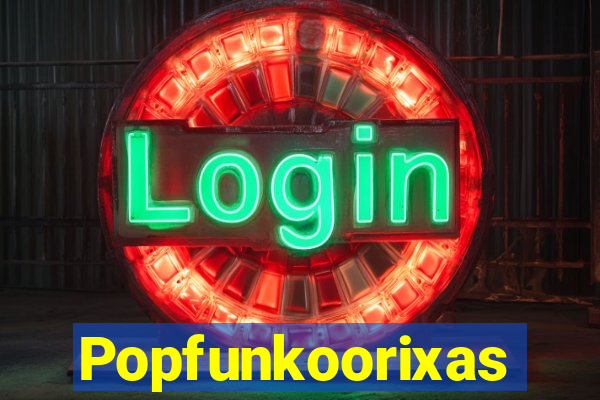 Popfunkoorixas
