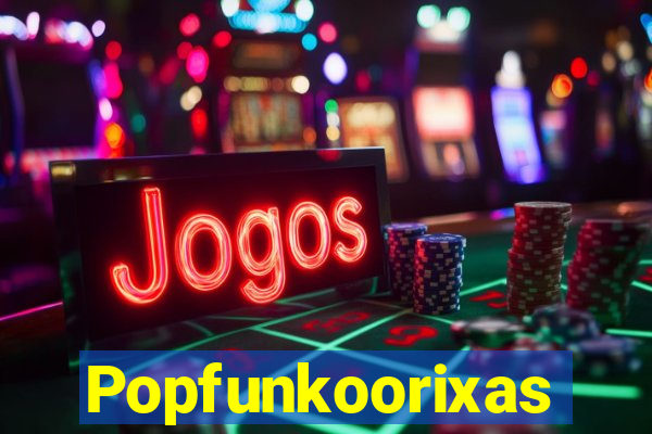 Popfunkoorixas