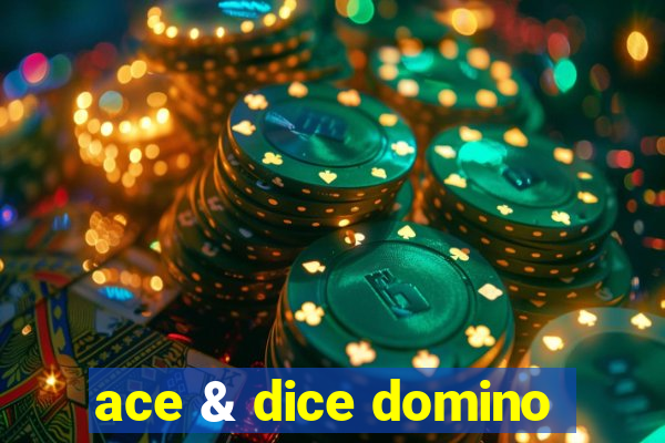 ace & dice domino