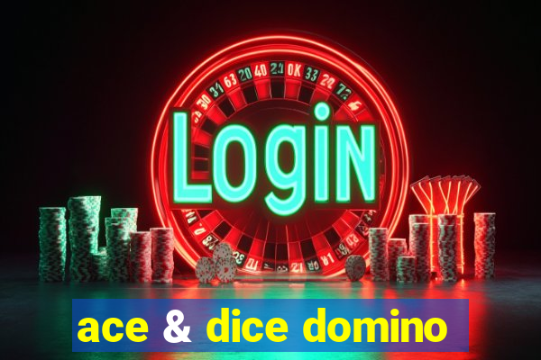 ace & dice domino