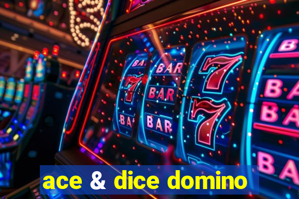 ace & dice domino