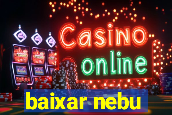 baixar nebu