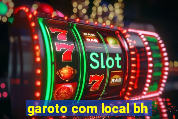 garoto com local bh