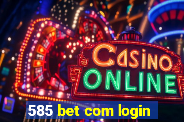 585 bet com login