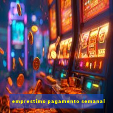 emprestimo pagamento semanal