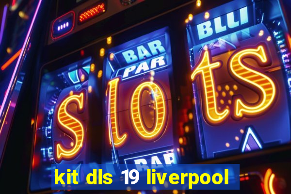 kit dls 19 liverpool