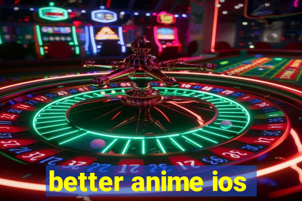 better anime ios