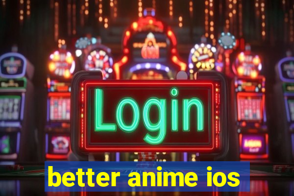 better anime ios