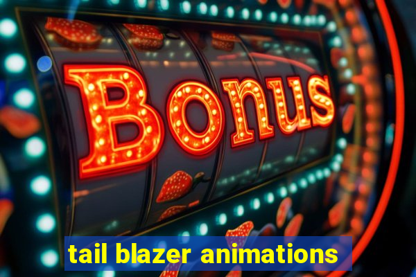 tail blazer animations