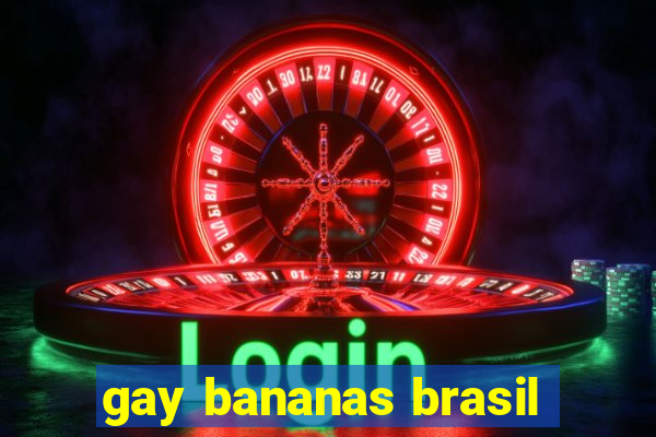 gay bananas brasil