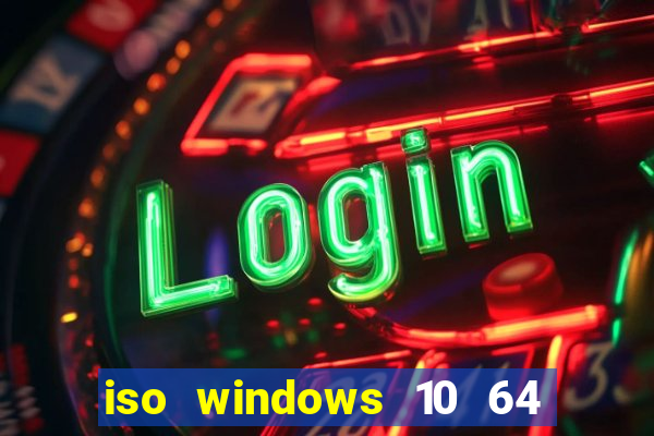 iso windows 10 64 bits download