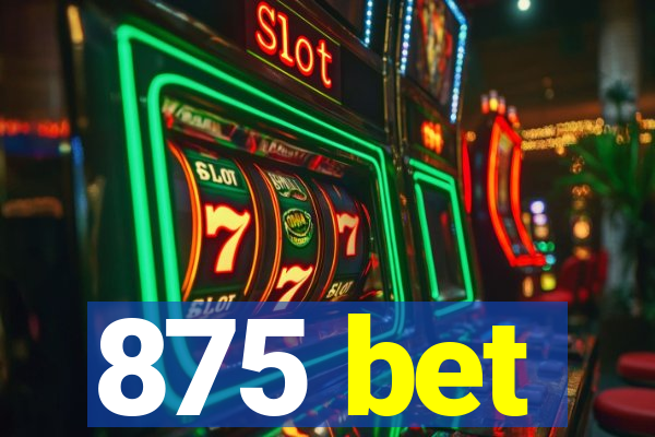 875 bet