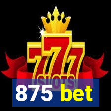 875 bet