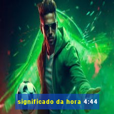 significado da hora 4:44